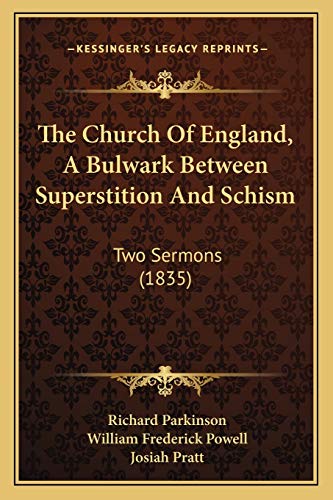 The Church Of England, A Bulwark Between Superstition And Schism: Two Sermons (1835) (9781165808359) by Parkinson, Richard; Powell, William Frederick; Pratt, Josiah