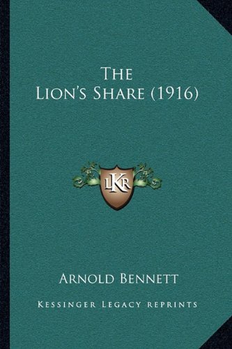 The Lion's Share (1916) (9781165808601) by Bennett, Arnold