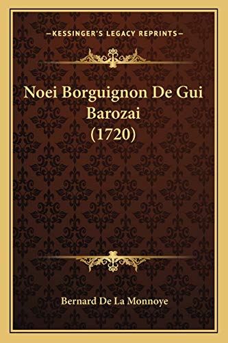 Noei Borguignon De Gui Barozai (1720) (French Edition) (9781165808892) by De La Monnoye, Bernard
