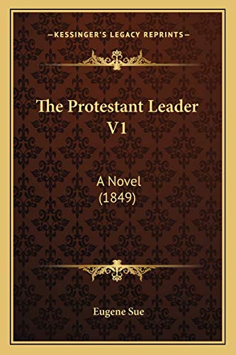 The Protestant Leader V1: A Novel (1849) (9781165808977) by Sue, Eugene