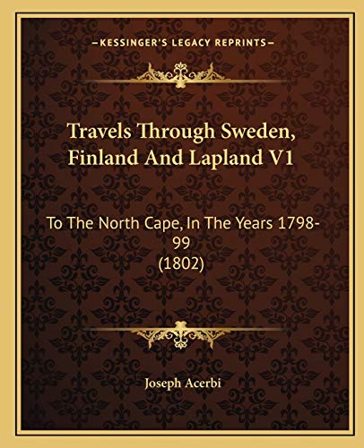 9781165810116: Travels Through Sweden, Finland And Lapland V1: To The North Cape, In The Years 1798-99 (1802)