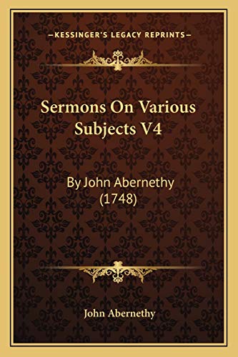 Sermons On Various Subjects V4: By John Abernethy (1748) (9781165810345) by Abernethy, John