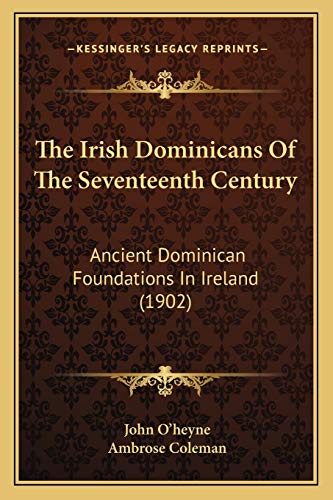 Beispielbild fr The Irish Dominicans Of The Seventeenth Century: Ancient Dominican Foundations In Ireland (1902) zum Verkauf von Lucky's Textbooks