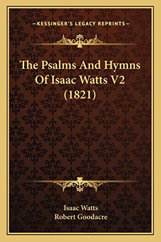 The Psalms And Hymns Of Isaac Watts V2 (1821) (9781165811151) by Watts, Isaac