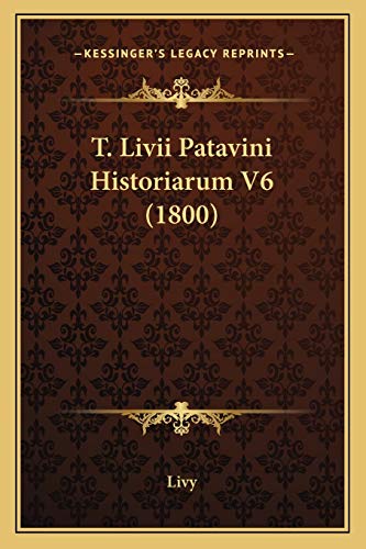 T. Livii Patavini Historiarum V6 (1800) (9781165812233) by Livy