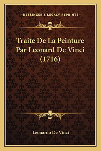 Traite De La Peinture Par Leonard De Vinci (1716) (French Edition) (9781165813179) by Vinci, Leonardo De