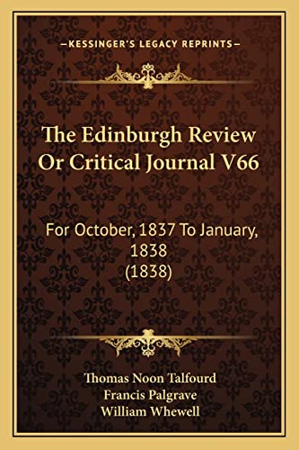 The Edinburgh Review Or Critical Journal V66: For October, 1837 To January, 1838 (1838) (9781165815692) by Talfourd, Thomas Noon; Palgrave Sir, Francis; Whewell, William