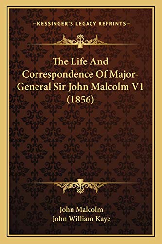 The Life And Correspondence Of Major-General Sir John Malcolm V1 (1856) (9781165815753) by Malcolm, Professor Of Philosophy John