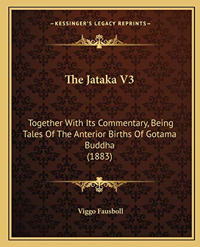 The Jataka V3: Together With Its Commentary, Being Tales Of The Anterior Births Of Gotama Buddha (1883) (9781165815852) by Fausboll, Viggo