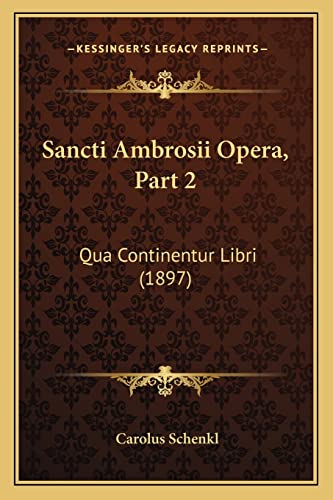 Imagen de archivo de Sancti Ambrosii Opera, Part 2 Sancti Ambrosii Opera, Part 2: Qua Continentur Libri (1897) Qua Continentur Libri (1897) a la venta por THE SAINT BOOKSTORE