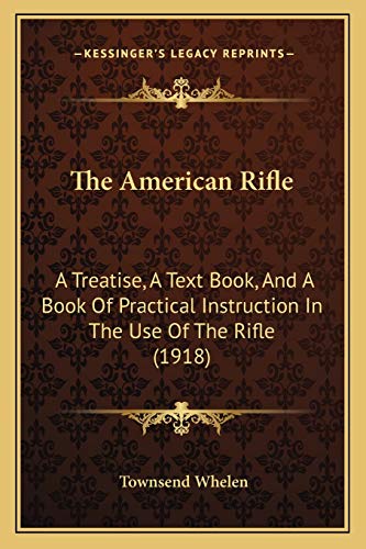 9781165818495: The American Rifle: A Treatise, A Text Book, And A Book Of Practical Instruction In The Use Of The Rifle (1918)