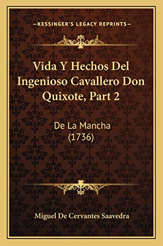 Vida Y Hechos Del Ingenioso Cavallero Don Quixote, Part 2: De La Mancha (1736) (Spanish Edition) (9781165819119) by Saavedra, Miguel De Cervantes
