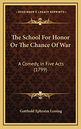 The School For Honor Or The Chance Of War: A Comedy, In Five Acts (1799) (9781165821020) by Lessing, Gotthold Ephraim