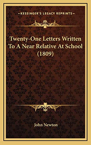 Twenty-One Letters Written To A Near Relative At School (1809) (9781165821082) by Newton, John