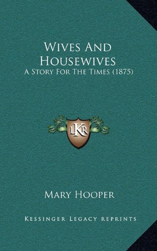 Wives And Housewives: A Story For The Times (1875) (9781165821211) by Hooper, Mary