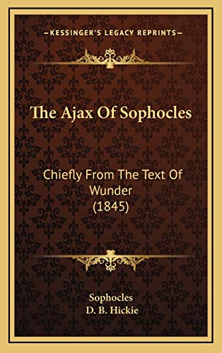 The Ajax Of Sophocles: Chiefly From The Text Of Wunder (1845) (9781165824311) by Sophocles