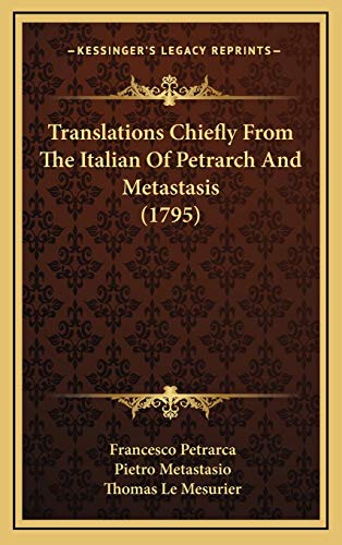 Translations Chiefly From The Italian Of Petrarch And Metastasis (1795) (9781165824823) by Petrarca, Francesco; Metastasio, Pietro