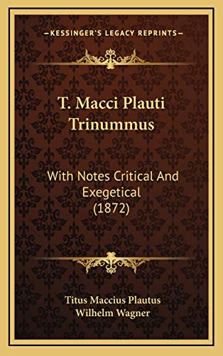 T. Macci Plauti Trinummus: With Notes Critical And Exegetical (1872) (9781165825004) by Plautus, Titus Maccius