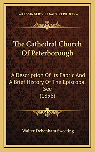 9781165826766: The Cathedral Church Of Peterborough: A Description Of Its Fabric And A Brief History Of The Episcopal See (1898)