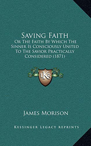 9781165829323: Saving Faith: Or The Faith By Which The Sinner Is Consciously United To The Savior Practically Considered (1871)