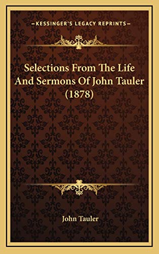 Stock image for Selections From The Life And Sermons Of John Tauler (1878) for sale by Lucky's Textbooks