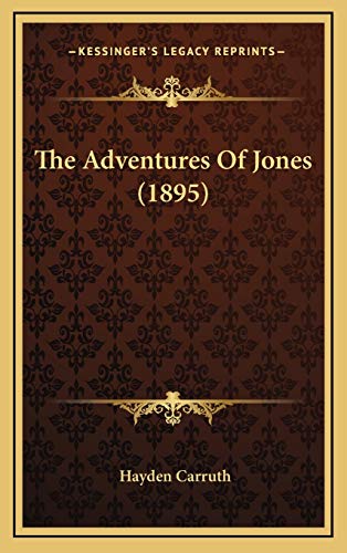 The Adventures Of Jones (1895) (9781165831173) by Carruth, Hayden