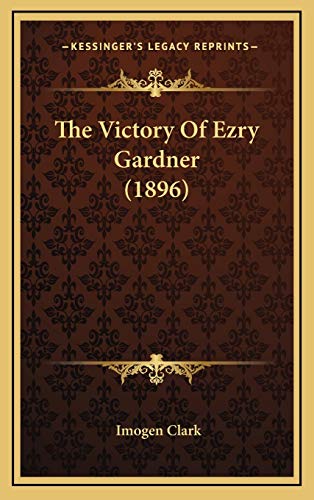 The Victory Of Ezry Gardner (1896) (9781165832415) by Clark, Imogen