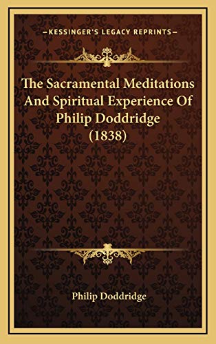 The Sacramental Meditations And Spiritual Experience Of Philip Doddridge (1838) (9781165832934) by Doddridge, Philip