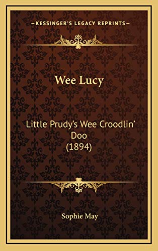 Wee Lucy: Little Prudy's Wee Croodlin' Doo (1894) (9781165833016) by May, Sophie