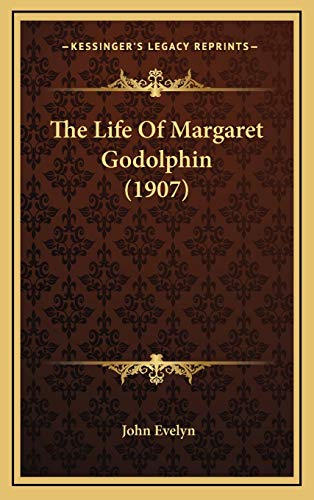 The Life Of Margaret Godolphin (1907) (9781165834716) by Evelyn, John