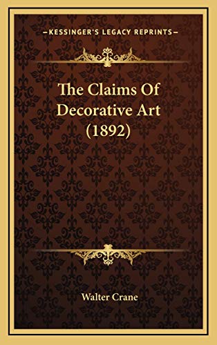 The Claims Of Decorative Art (1892) (9781165835348) by Crane, Walter