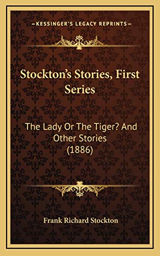 Stockton's Stories, First Series: The Lady Or The Tiger? And Other Stories (1886) (9781165836963) by Stockton, Frank Richard