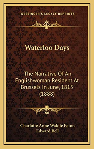 9781165837236: Waterloo Days: The Narrative Of An Englishwoman Resident At Brussels In June, 1815 (1888)
