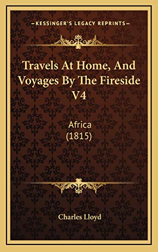 Travels At Home, And Voyages By The Fireside V4: Africa (1815) (9781165841875) by Lloyd, Charles