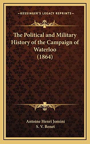 The Political and Military History of the Campaign of Waterloo (1864) (9781165843565) by Jomini Bar, Antoine Henri