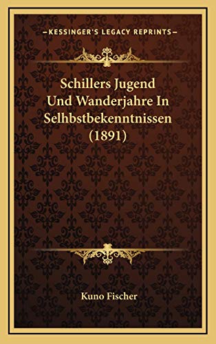 Schillers Jugend Und Wanderjahre In Selhbstbekenntnissen (1891) (German Edition) (9781165845279) by Fischer, Kuno