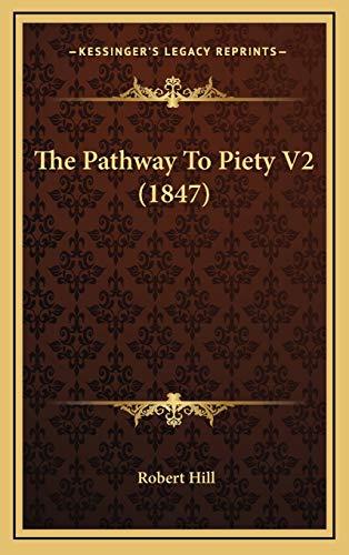 The Pathway To Piety V2 (1847) (9781165849000) by Hill, Robert