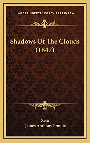 Shadows Of The Clouds (1847) (9781165849185) by Zeta; Froude, James Anthony