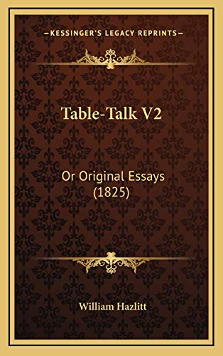 Table-Talk V2: Or Original Essays (1825) (9781165849833) by Hazlitt, William