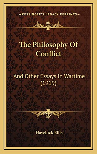 The Philosophy Of Conflict: And Other Essays In Wartime (1919) (9781165850235) by Ellis, Havelock