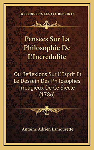 9781165850327: Pensees Sur La Philosophie De L'Incredulite: Ou Reflexions Sur L'Esprit Et Le Dessein Des Philosophes Irreligieux De Ce Siecle (1786)
