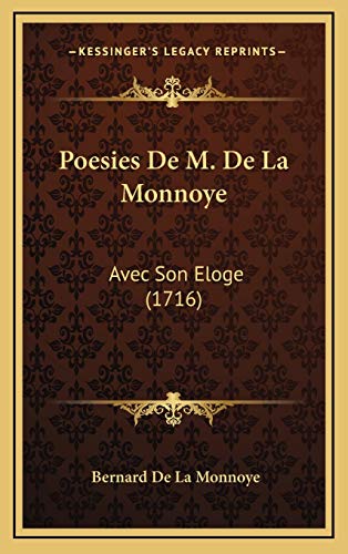 Poesies De M. De La Monnoye: Avec Son Eloge (1716) (French Edition) (9781165850631) by Monnoye, Bernard De La