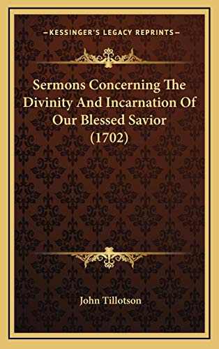 Sermons Concerning The Divinity And Incarnation Of Our Blessed Savior (1702) (9781165850662) by Tillotson, John