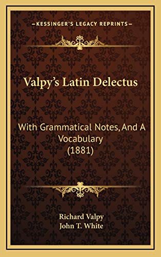 Valpy's Latin Delectus: With Grammatical Notes, And A Vocabulary (1881) (9781165850877) by Valpy, Richard; White, John T.