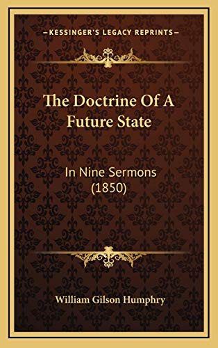 The Doctrine Of A Future State: In Nine Sermons (1850) (9781165851089) by Humphry, William Gilson