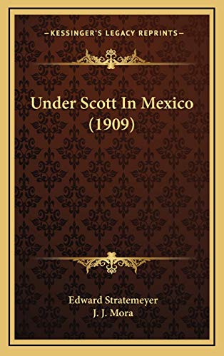 Under Scott In Mexico (1909) (9781165851225) by Stratemeyer, Edward