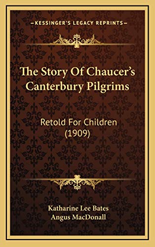 The Story Of Chaucer's Canterbury Pilgrims: Retold For Children (1909) (9781165852611) by Bates, Katharine Lee