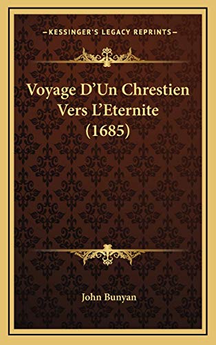 Voyage D'Un Chrestien Vers L'Eternite (1685) (French Edition) (9781165853540) by Bunyan, John