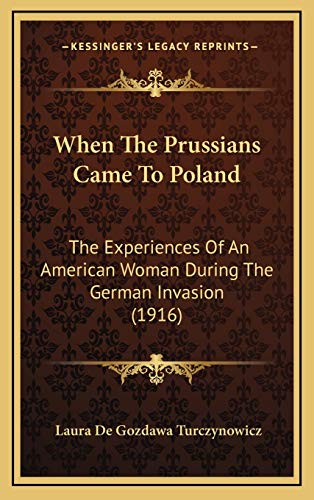 9781165853588: When The Prussians Came To Poland: The Experiences Of An American Woman During The German Invasion (1916)