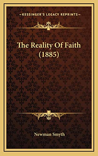 The Reality Of Faith (1885) (9781165854790) by Smyth, Newman